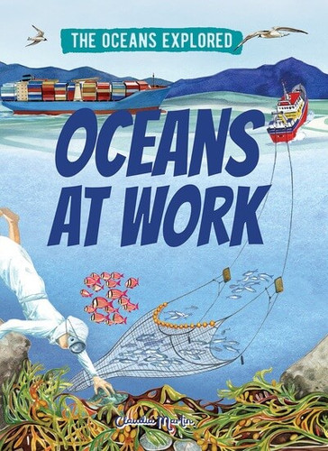 Oceans at Work by Claudia Martin, 9781499454062