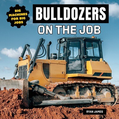 Bulldozers on the Job - 9781978573796 by Ryan James, 9781978573796