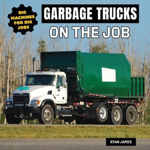 Garbage Trucks on the Job - 9781978573888 by Ryan James