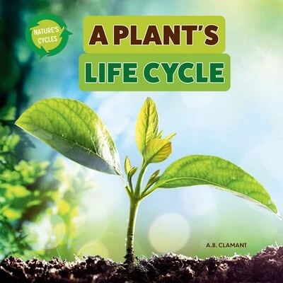 A Plant's Life Cycle - 9781978575622 by A. B. Clamant, 9781978575622