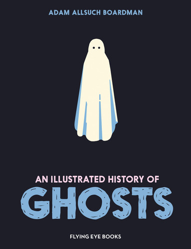 An Illustrated History of Ghosts by Adam Allsuch Boardman, 9781838743390