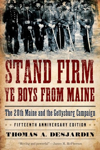 Stand Firm Ye Boys from Maine (The 20th Maine and the Gettysburg Campaign) by Thomas A. Desjardin, 9780195382310