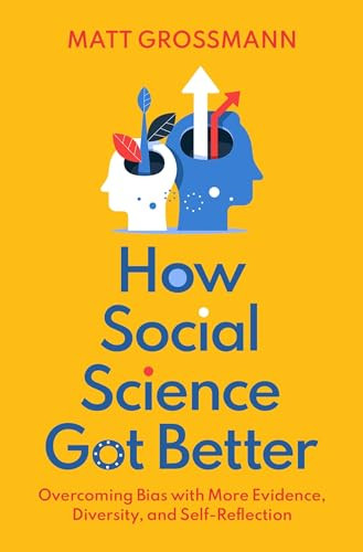 How Social Science Got Better (Overcoming Bias with More Evidence, Diversity, and Self-Reflection) by Matt Grossmann, 9780197518977