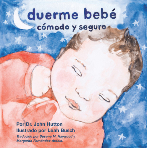 Duerme bebé cómodo y seguro (Spanish Edition) by John Hutton, John Hutton, Leah Busch, Susana M. Haywood, Margarita Fernández-Ardois, 9781936669295