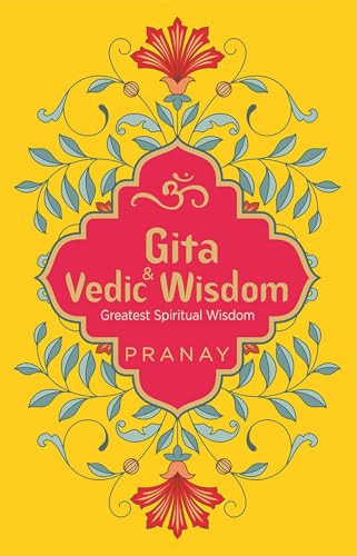 Gita & Vedic Wisdom, Greatest Spiritual Wisdom by Pranay, 9789354402920