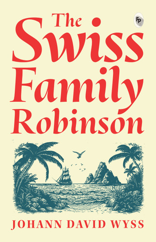 Swiss Family Robinson, The - 9789389178395 by Johann David Wyss, 9789389178395