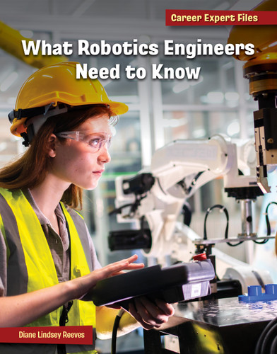 What Robotics Engineers Need to Know by Diane Lindsey Reeves, 9781668963685