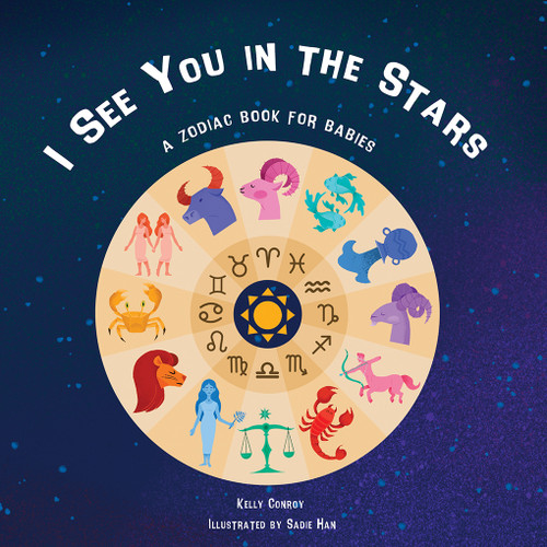 I See You in the Stars (A Zodiac Book for Babies) by Kelly Conroy, Sadie Han, 9781641708999