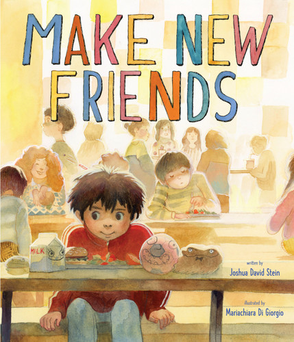 Make New Friends (A Picture Book) by Joshua David Stein, Mariachiara Di Giorgio, 9781949480559