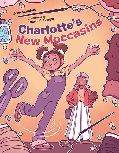 Charlotte's New Moccasins by Jenn Moudahi, Rhael McGregor, 9781623544966
