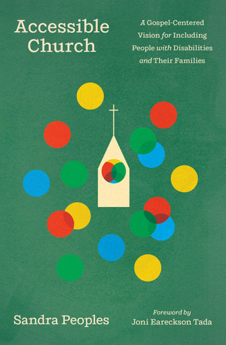 Accessible Church (A Gospel-Centered Vision for Including People with Disabilities and Their Families) by Sandra Peoples, Joni Eareckson Tada, 9781433598180