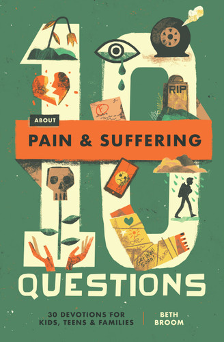 10 Questions About Pain and Suffering (30 Devotions for Kids, Teens, and Families) by Beth Broom, 9781433598937 10 Questions About Pain and Suffering (30 Devotions for Kids, Teens, and Families) by Beth Broom, 9781433598937