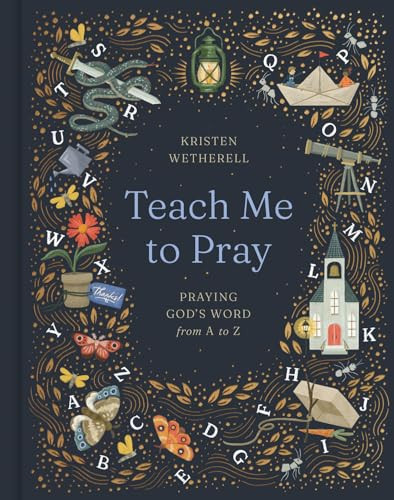 Teach Me to Pray (Praying God's Word from A to Z) by Kristen Wetherell, 9781433599095