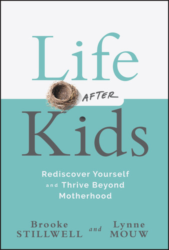 Life After Kids (Rediscover Yourself and Thrive Beyond Motherhood) by Brooke Stillwell, Lynne Anne Mouw, 9781394295340