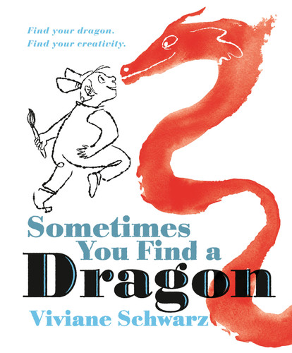 Sometimes You Find a Dragon (Find Your Dragon. Find Your Creativity.) by Viviane Schwarz, Viviane Schwarz, 9781536245110