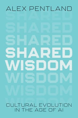 Shared Wisdom (Cultural Evolution in the Age of AI) by Alex Pentland, 9780262050999