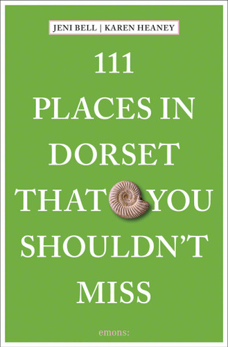 111 Places in Dorset That You Shouldn't Miss by Jeni Bell, Karen  Heaney, 9783740821463 111 Places in Dorset That You Shouldn't Miss by Jeni Bell, Karen  Heaney, 9783740821463