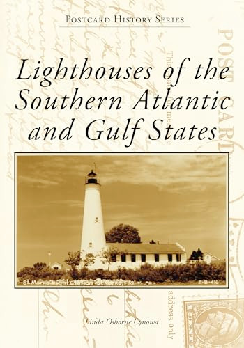 Lighthouses of the Southern Atlantic and Gulf States by Linda Osborne Cynowa, 9781467162593
