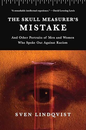 The Skull Measurer's Mistake (And Other Portraits of Men and Women Who Spoke Out Against Racism) by Sven Lindqvist, 9781620977101