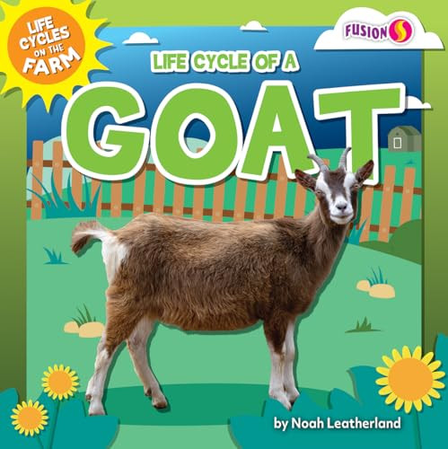 Life Cycle of a Goat by Noah Leatherland, 9798895770153