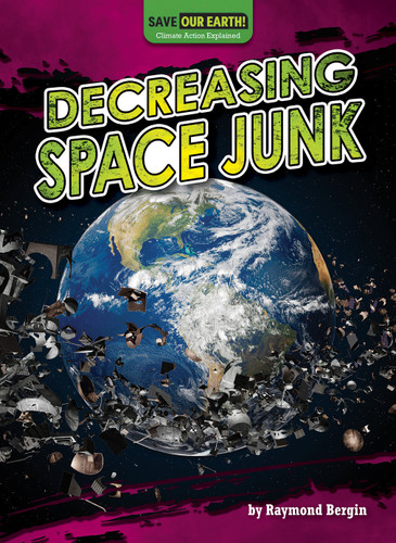 Decreasing Space Junk by Raymond Bergin, 9798895770542