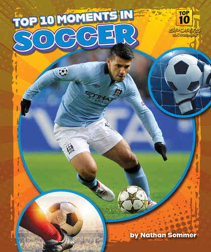 Top 10 Moments in Soccer by Nathan Sommer, 9798895770665