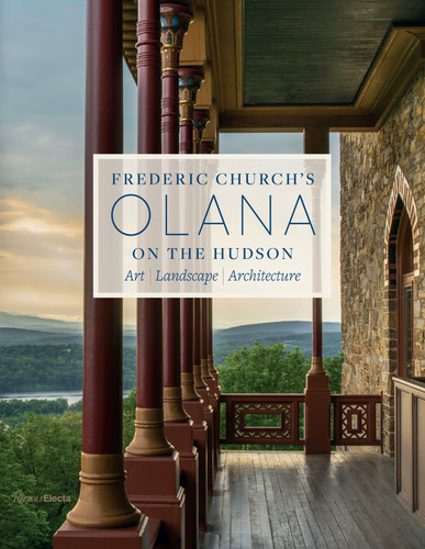 Frederic Church's Olana on the Hudson (Art, Landscape, Architecture) by Julia B. Rosenbaum, Karen Zukowski, Larry Lederman, 9780847863112