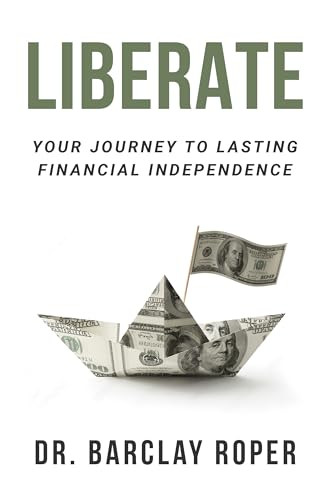 Liberate (Your Journey to Lasting Financial Independence) by Dr. Barclay Roper, 9781636986456