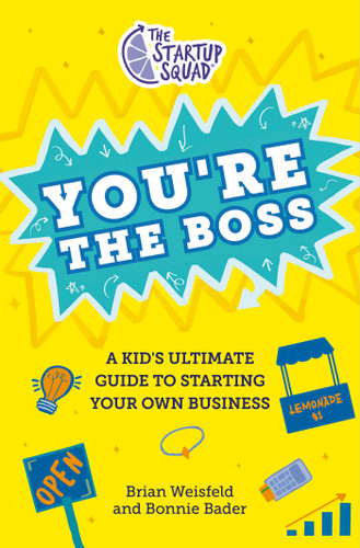 The Startup Squad: You're the Boss (A Kid's Ultimate Guide to Starting Your Own Business) - 9780593528372 by Brian Weisfeld, Bonnie Bader, 9780593528372 The Startup Squad: You're the Boss (A Kid's Ultimate Guide to Starting Your Own Business) - 9780593528372 by Brian Weisfeld, Bonnie Bader, 9780593528372