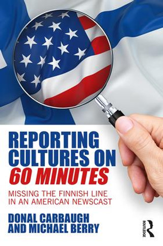 Reporting Cultures on 60 Minutes (Missing the Finnish Line in an American Newscast) by Donal Carbaugh, Michael Berry, 9781138191051 Reporting Cultures on 60 Minutes (Missing the Finnish Line in an American Newscast) by Donal Carbaugh, Michael Berry, 9781138191051
