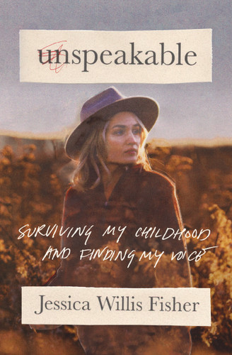 Unspeakable (Surviving My Childhood and Finding My Voice) by Jessica Willis Fisher, 9781400332946