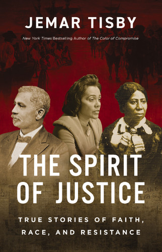 The Spirit of Justice (True Stories of Faith, Race, and Resistance) by Jemar Tisby, 9780310144854