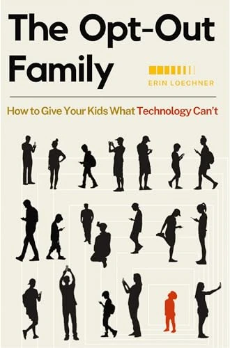 The Opt-Out Family (How to Give Your Kids What Technology Can't) by Erin Loechner, 9780310345695