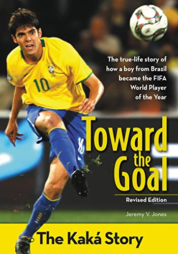 Toward the Goal, Revised Edition (The Kaká Story) by Jeremy V. Jones, 9780310738404