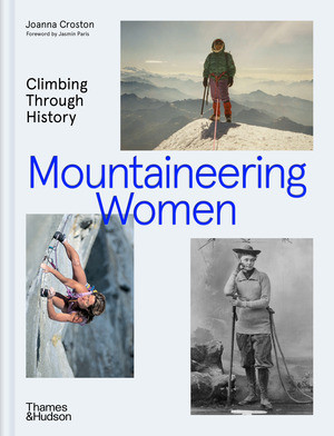 Mountaineering Women (Climbing Through History) by Joanna Croston, Nandini Purandare, Jasmin Paris, Ashima Shiraishi, Tessa Lyons, 9780500027172