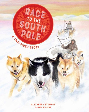 Race to the South Pole (A Two-­Sided Story) by Alexandra Stewart, Sarah Wilkins, 9780500653555