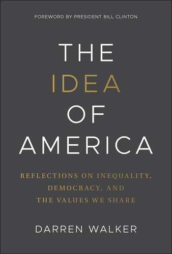 The Idea of America (Reflections on Inequality, Democracy, and the Values We Share) by Darren Walker, 9781394353828