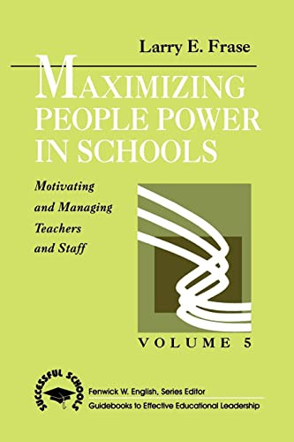 Maximizing People Power in Schools (Motivating and Managing Teachers and Staff) by Larry E. Frase, 9780803960152