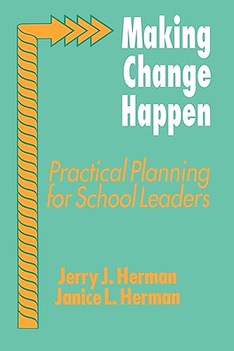 Making Change Happen (Practical Planning for School Leaders) - 9780803960978 by Jerry J. Herman, Janice L. Herman