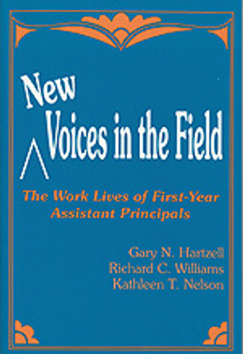 New Voices in the Field (The Work Lives of First-Year Assistant Principals) by Gary N. Hartzell, Richard C. Williams, Kathleen T. Nelson, 9780803961906