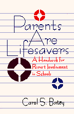 Parents Are Lifesavers (A Handbook for Parent Involvement in Schools) by Carol S. Batey, 9780803962415