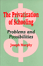 The Privatization of Schooling (A Powerful Way to Change Schools and Enhance Learning) - 9780803963948 by Joseph Murphy, 9780803963948