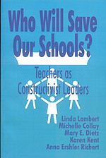 Who Will Save Our Schools? (Teachers as Constructivist Leaders) - 9780803964631 by Linda Lambert, Michelle Collay, Karen Kent, Anna Ershler Richert, Mary E. Dietz, 9780803964631