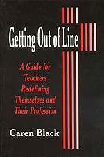 Getting Out of Line (A Guide for Teachers Redefining Themselves and Their Profession) - 9780803965034 by Caren Black, 9780803965034