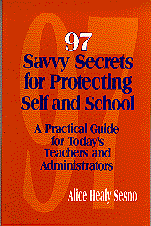 97 Savvy Secrets for Protecting Self and School (A Practical Guide for Today′s Teachers and Administrators) by Alice Healy Sesno, 9780803967298