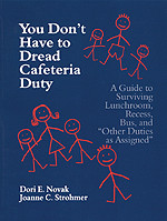 You Don′t Have to Dread Cafeteria Duty (A Guide to Surviving Lunchroom, Recess, Bus, and "Other Duties as Assigned") - 9780803967359 by Dori E. Novak, Joanne Wachter Ghio, 9780803967359