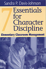 Seven Essentials for Character Discipline (Elementary Classroom Management) by Sandra P. Davis-Johnson, 9780761976424