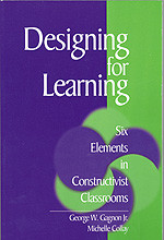 Designing for Learning (Six Elements in Constructivist Classrooms) by George W. Gagnon, Michelle Collay, 9780761921585