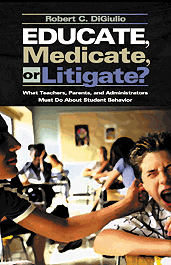 Educate, Medicate, or Litigate? (What Teachers, Parents, and Administrators Must Do About Student Behavior) by Robert C. Di Giulio, 9780761978244