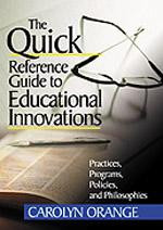 The Quick Reference Guide to Educational Innovations (Practices, Programs, Policies, and Philosophies) by Carolyn Orange, 9780761978169